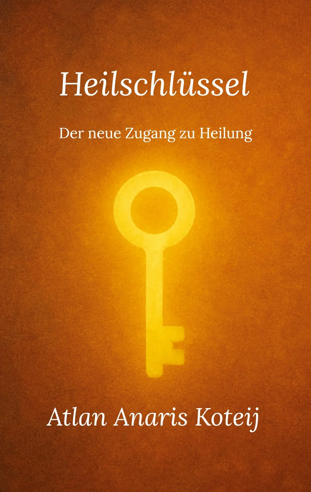 Cover: 9783819245558 | Heilschlüssel | Der neue Zugang zu Heilung | Atlan Anaris Koteij