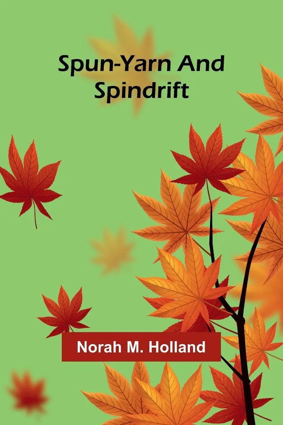 Cover: 9789362095558 | Spun-yarn and Spindrift | Norah M. Holland | Taschenbuch | Englisch
