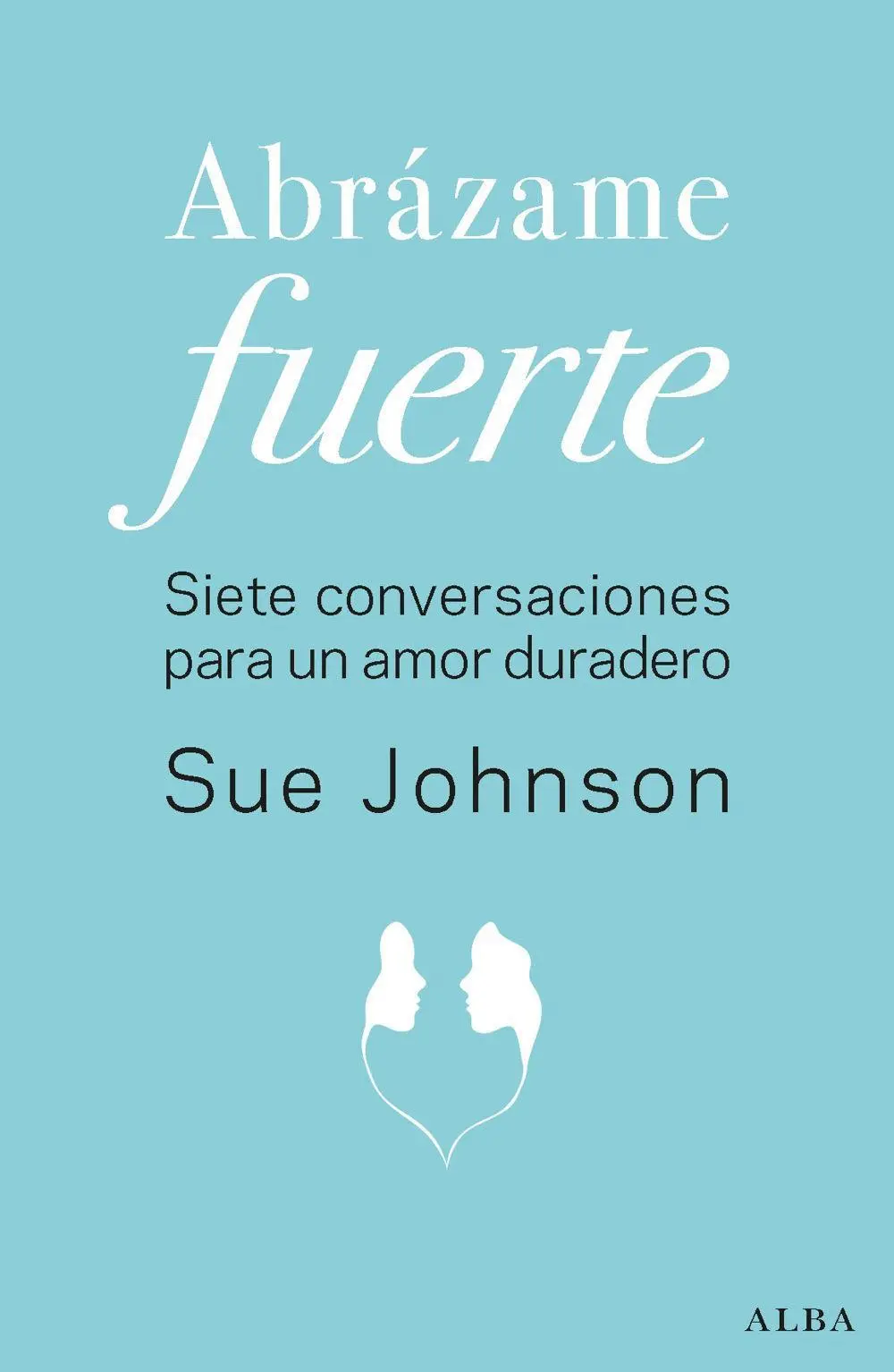 Cover: 9788490655658 | Abrázame fuerte | Sue Johnson | Taschenbuch | Spanisch | 2019
