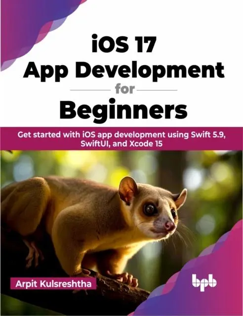 Cover: 9789355515858 | iOS 17 App Development for Beginners | Arpit Kulsreshtha | Taschenbuch