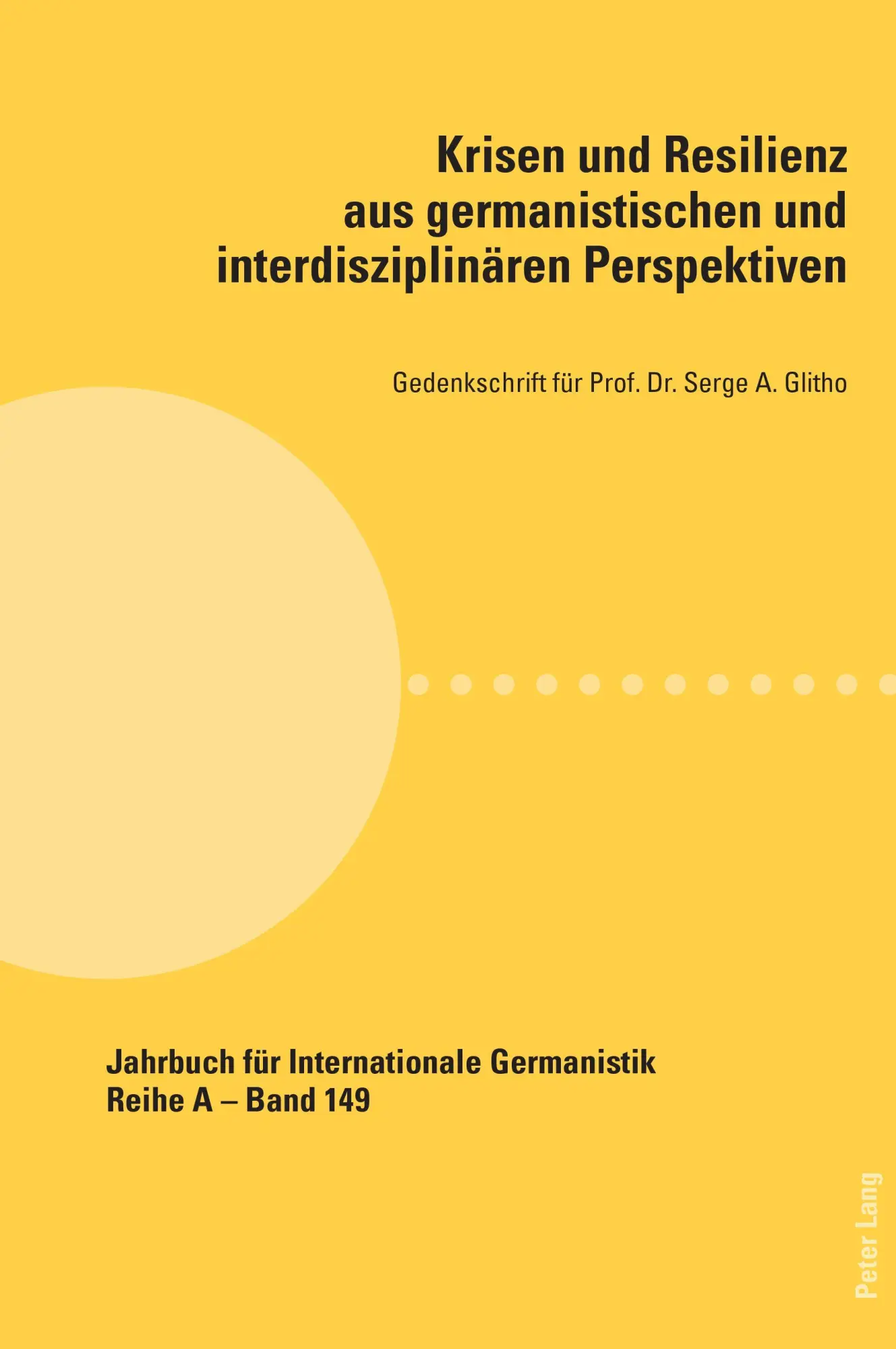 Krisen und Resilienz aus germanistischen und interdisziplinären Perspektiven: Gedenkschrift für Prof. Dr. Serge A. Glitho (Jahrbuch für Internationale Germanistik, Band 149)