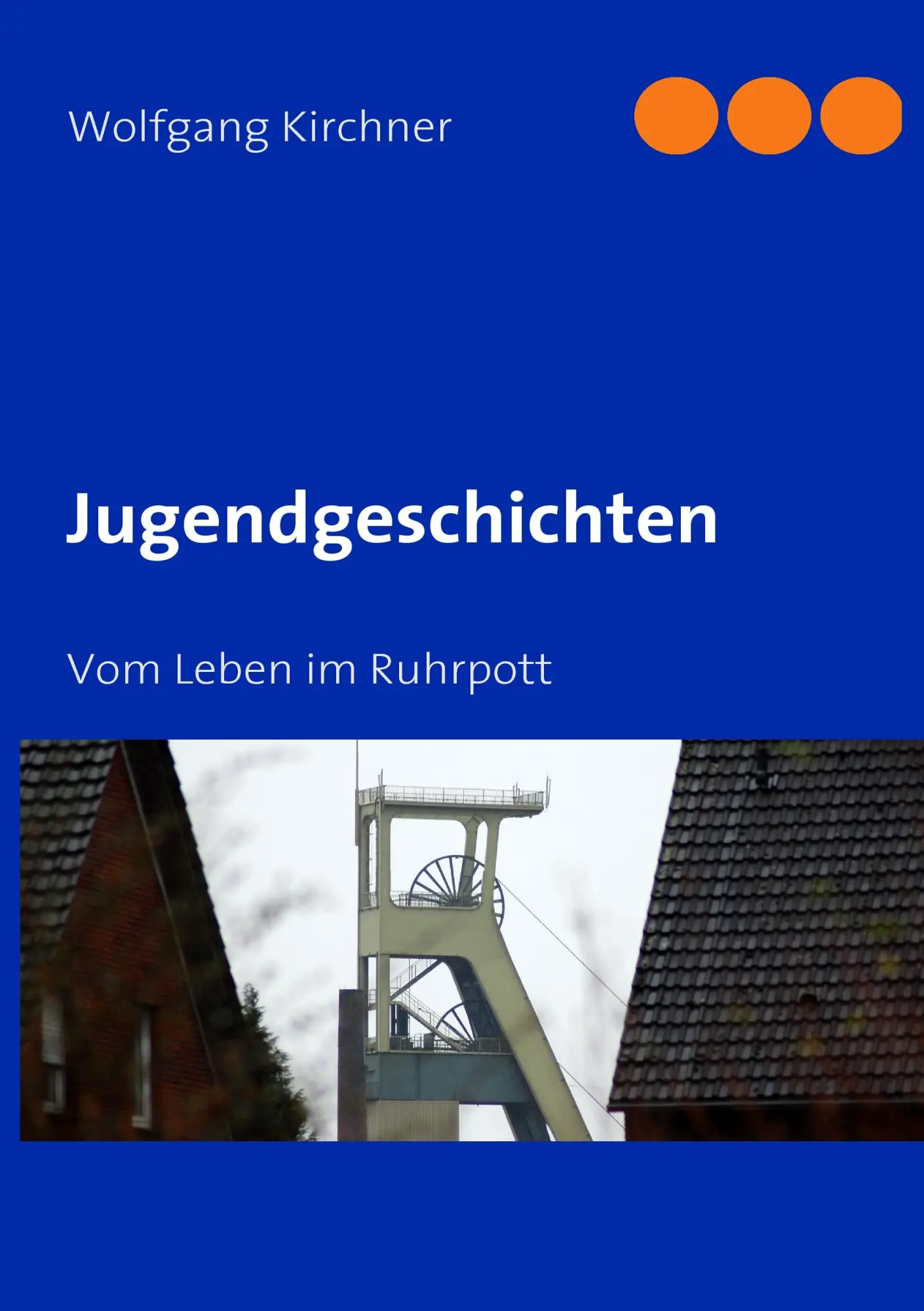 Cover: 9783839136058 | Jugendgeschichten | Vom Leben im Ruhrpott | Wolfgang Kirchner | Buch
