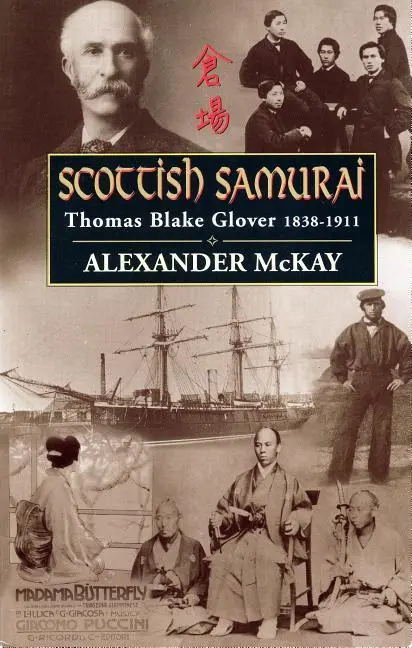 Cover: 9780857866158 | Scottish Samurai: Thomas Blake Glover, 1838-1911 | Alexander Mckay