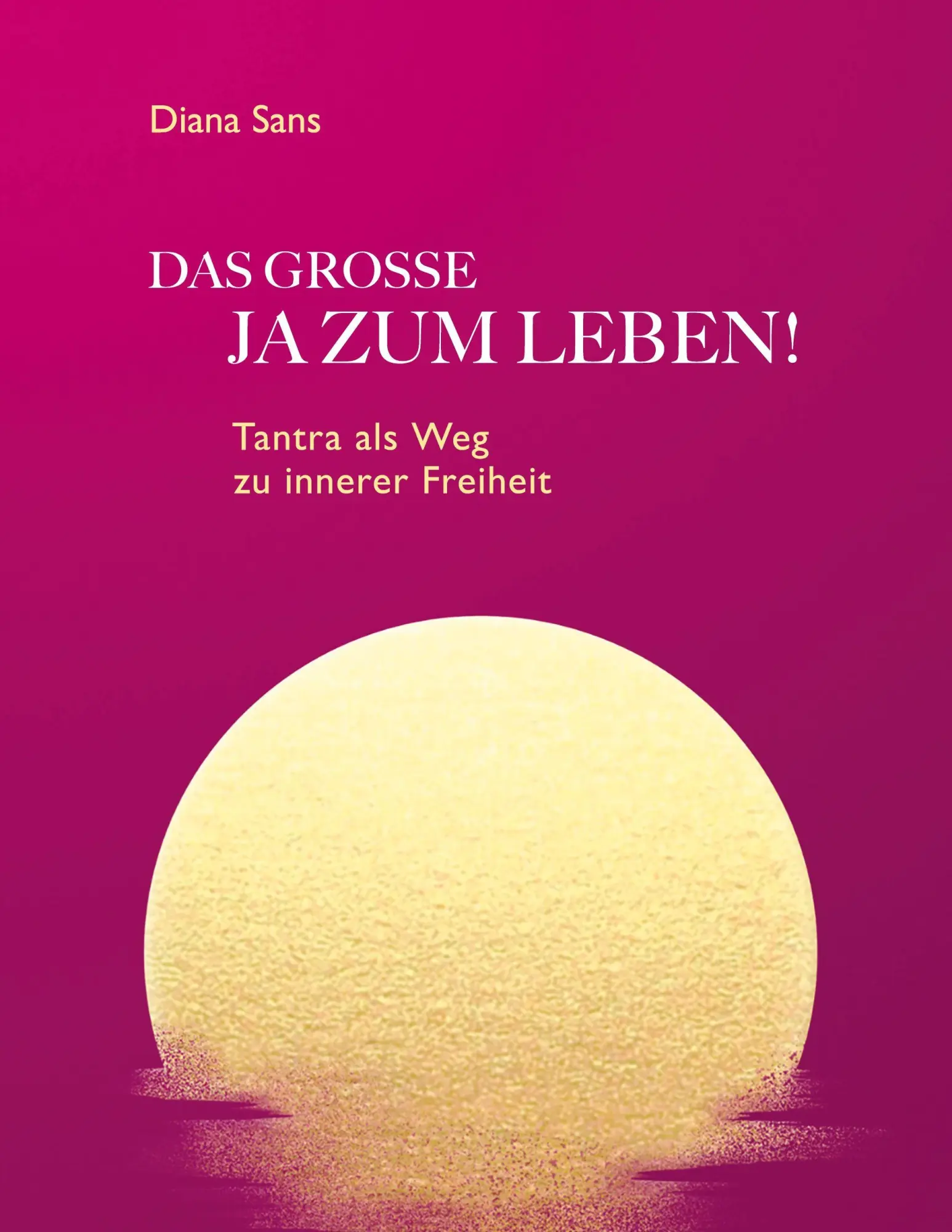 Cover: 9783695726158 | DAS GROSSE JA ZUM LEBEN | Tantra als Weg zu innerer Freiheit | Sans