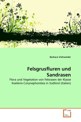 Felsgrusfluren und Sandrasen | Flora und Vegetation von Felsrasen der Klasse Koelerio-Corynephoretea in Südtirol (Italien) | Barbara Viehweider | Taschenbuch | Deutsch | VDM Verlag Dr. Müller - Viehweider, Barbara