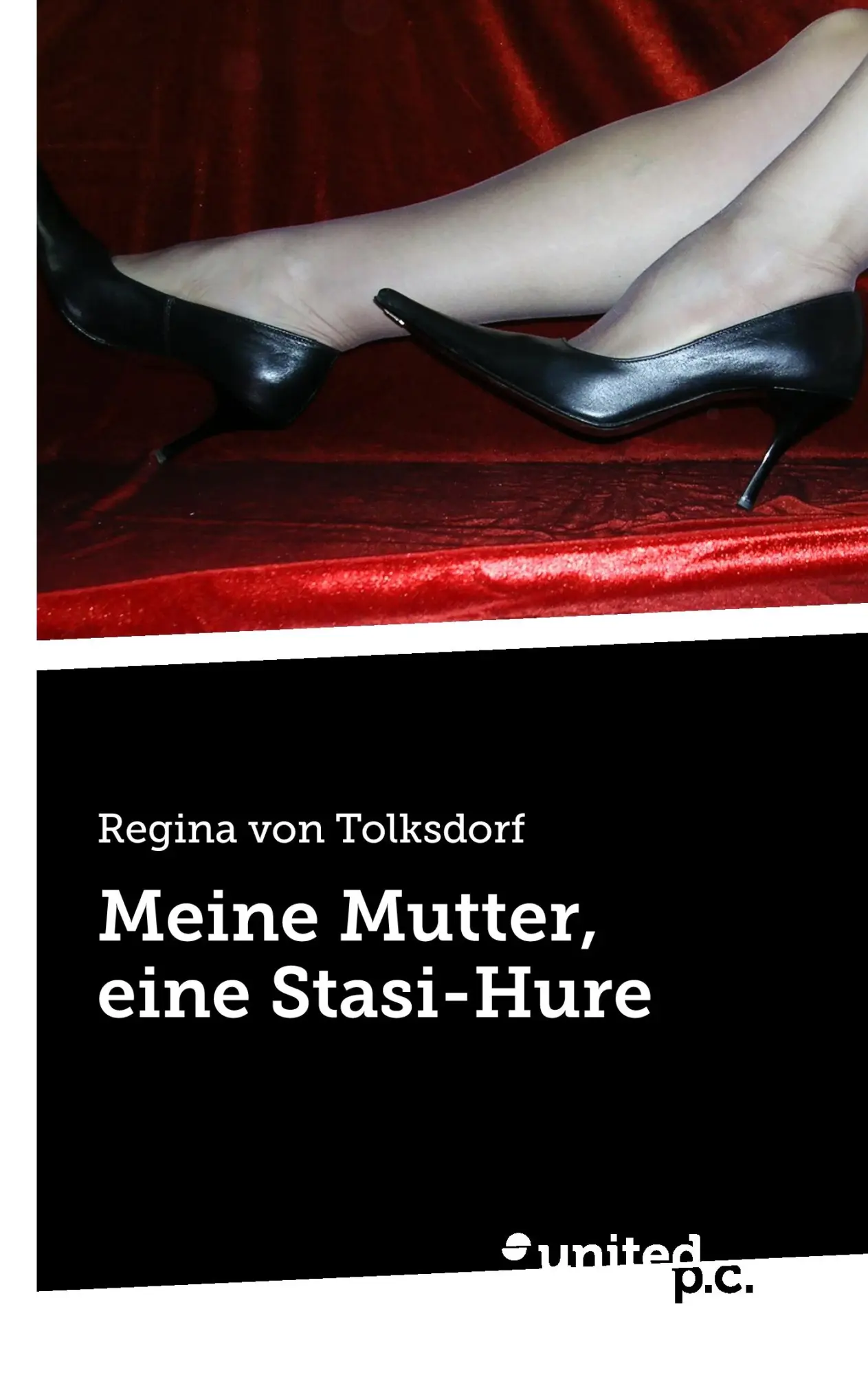Cover: 9783710306358 | Meine Mutter, eine Stasi-Hure | Regina Von Tolksdorf | Taschenbuch
