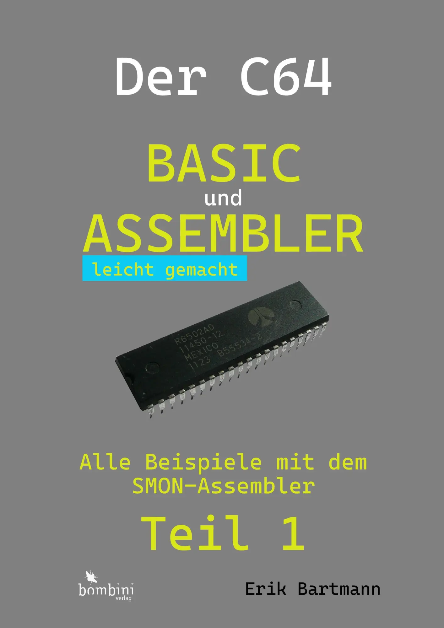 Cover: 9783946496458 | Der C64 -- Basic und Assembler leicht gemacht | Teil 1 | Erik Bartmann