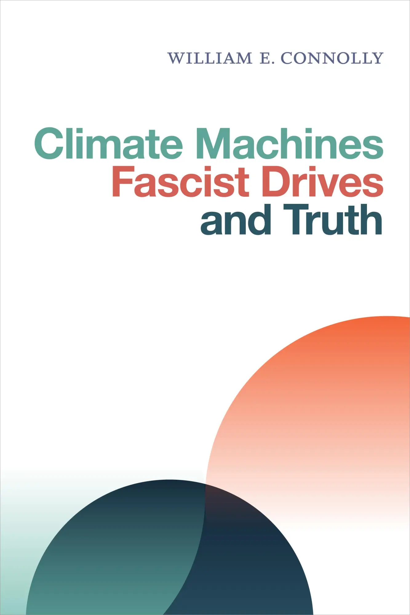 Cover: 9781478006558 | Climate Machines, Fascist Drives, and Truth | William E. Connolly