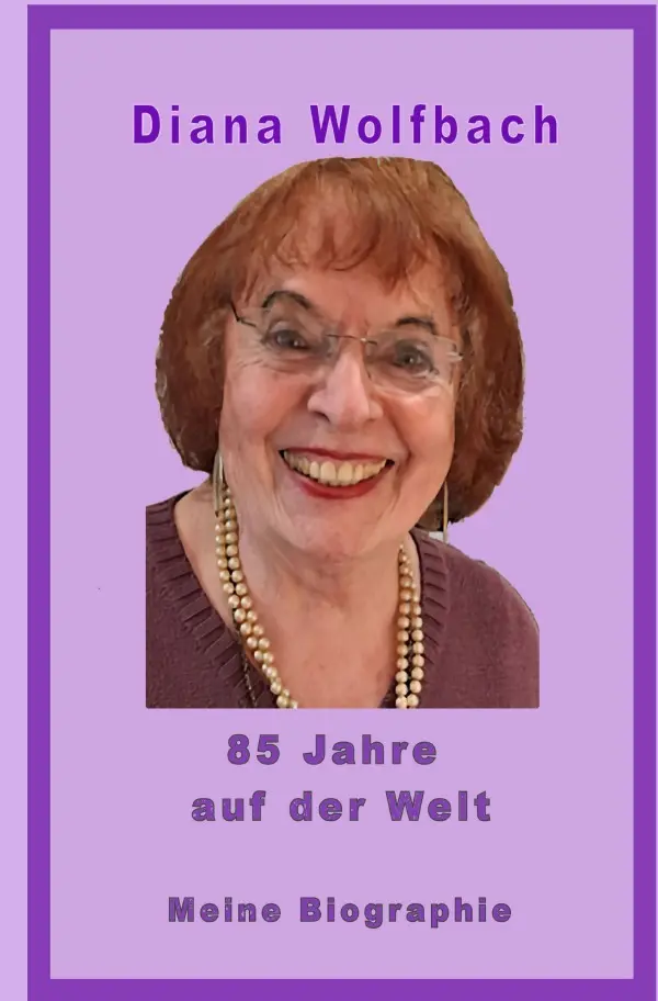 Cover: 9783565166558 | 85 Jahre auf der Welt | Meine Biographie.DE | Diana Wolfbach | Buch