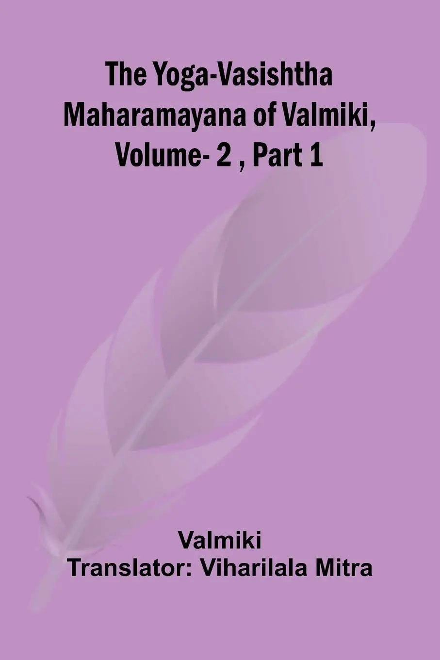 Cover: 9789362996558 | The Yoga-Vasishtha Maharamayana of Valmiki, Vol. 2 , Part 1 | Valmiki