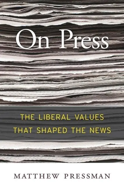 Cover: 9780674976658 | On Press | The Liberal Values That Shaped the News | Matthew Pressman