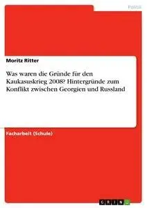Cover: 9783668976658 | Was waren die Gründe für den Kaukasuskrieg 2008? Hintergründe zum...