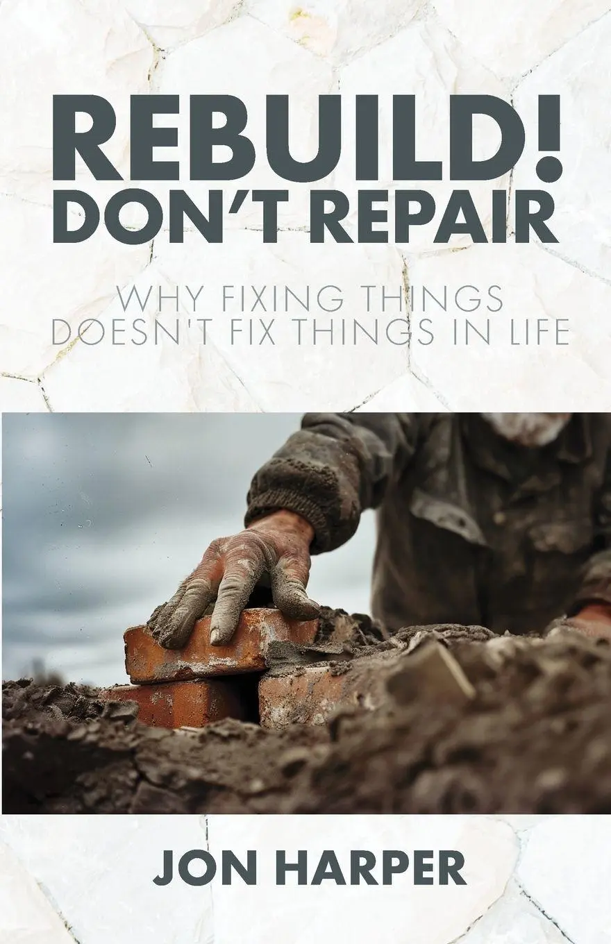 Cover: 9798893336658 | Rebuild! Don't Repair | Why Fixing Things Doesn't Fix Things in Life