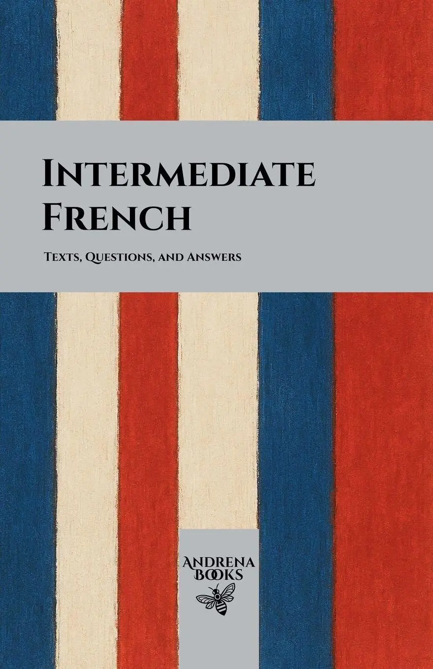 Cover: 9798235767058 | Intermediate French | Texts, Questions, and Answers | Andrena Books