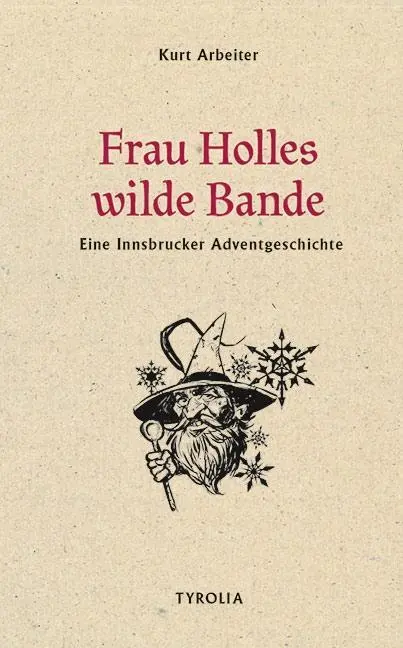 Cover: 9783702237158 | Frau Holles wilde Bande | Eine Innsbrucker Adventgeschichte | Arbeiter