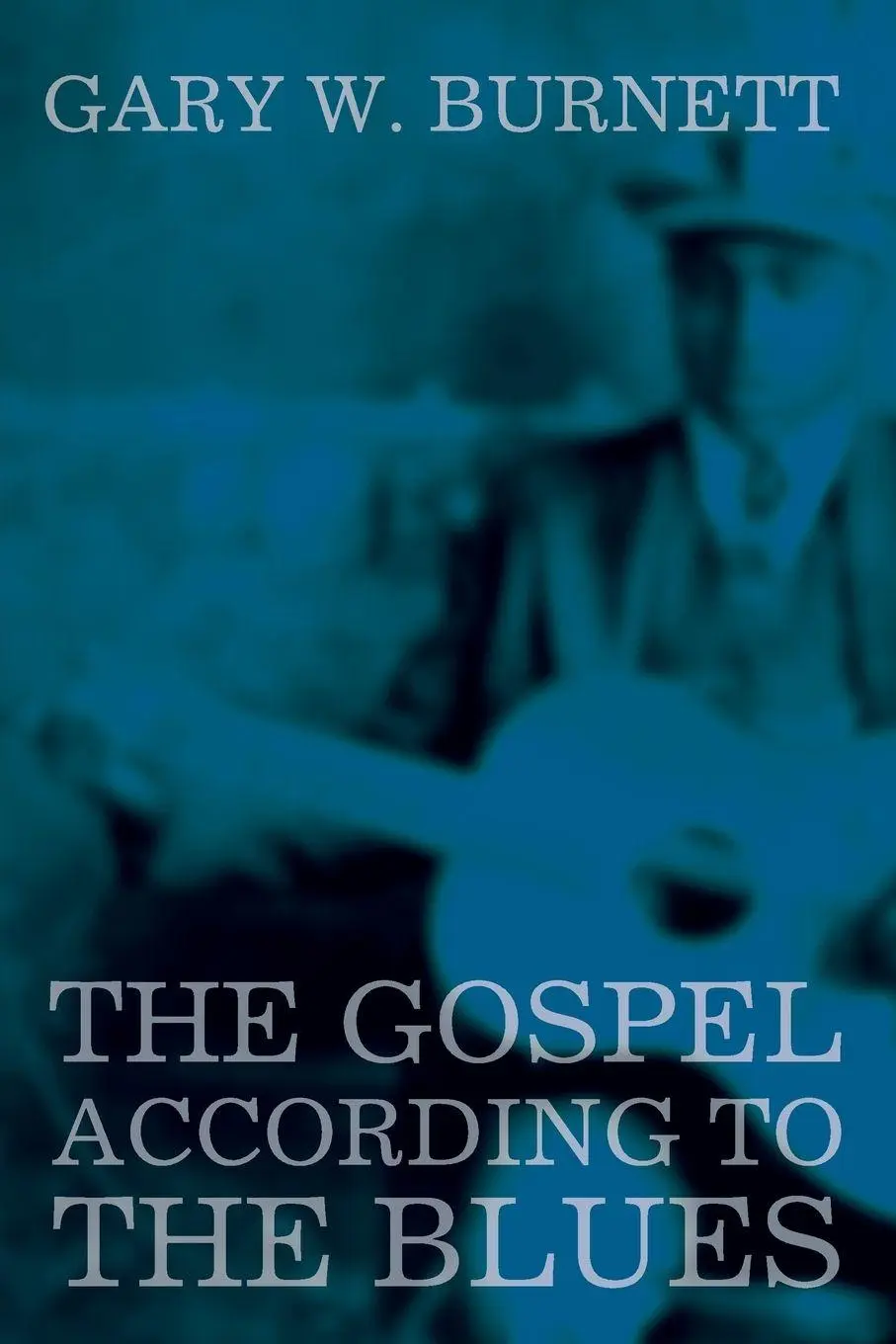 Cover: 9781620327258 | The Gospel According to the Blues | Gary W. Burnett | Taschenbuch