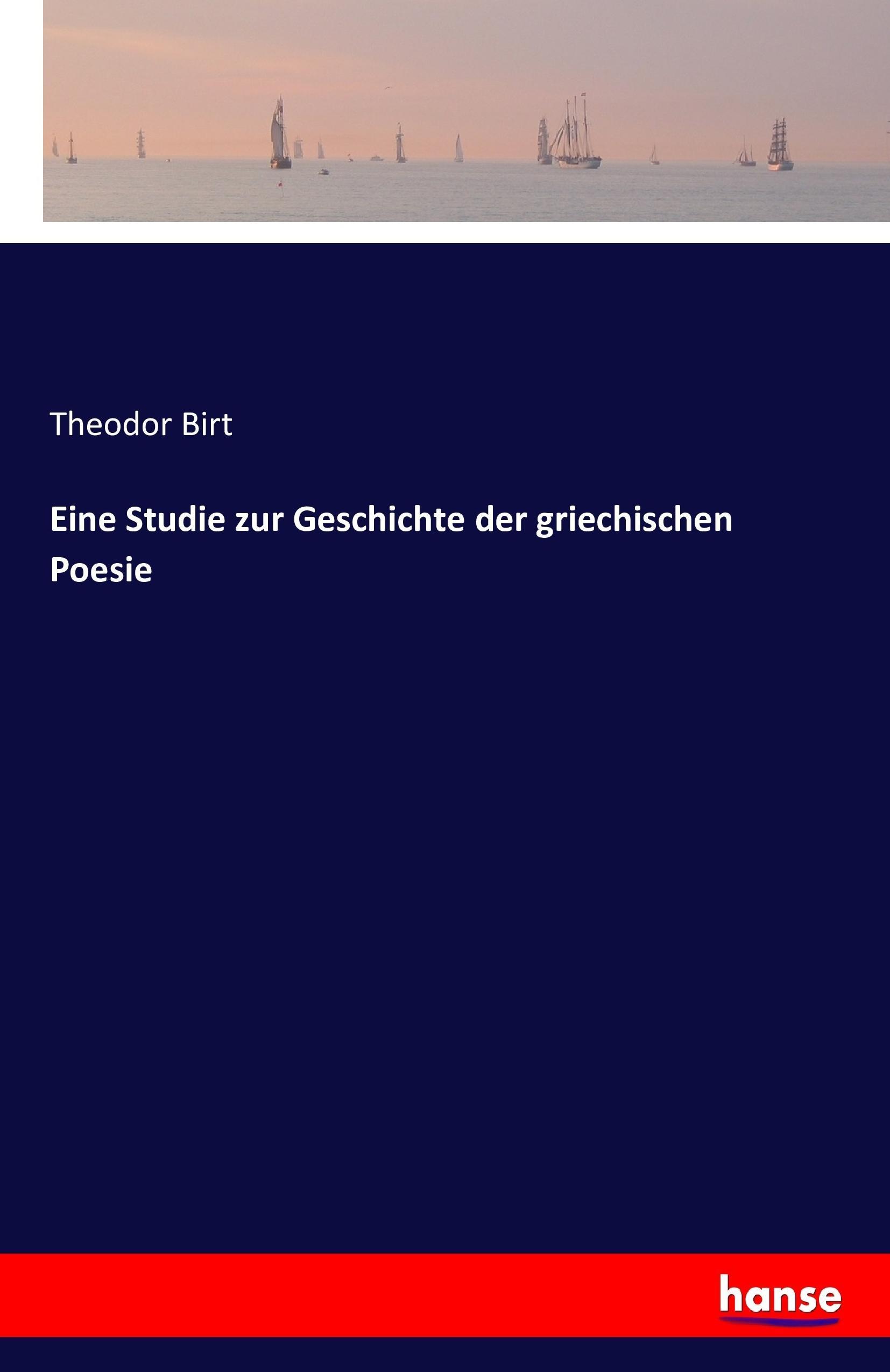 Eine Studie zur Geschichte der griechischen Poesie | Theodor Birt | Taschenbuch | Paperback | 136 S. | Deutsch | 2016 | hansebooks | EAN 9783741147258 - Birt, Theodor