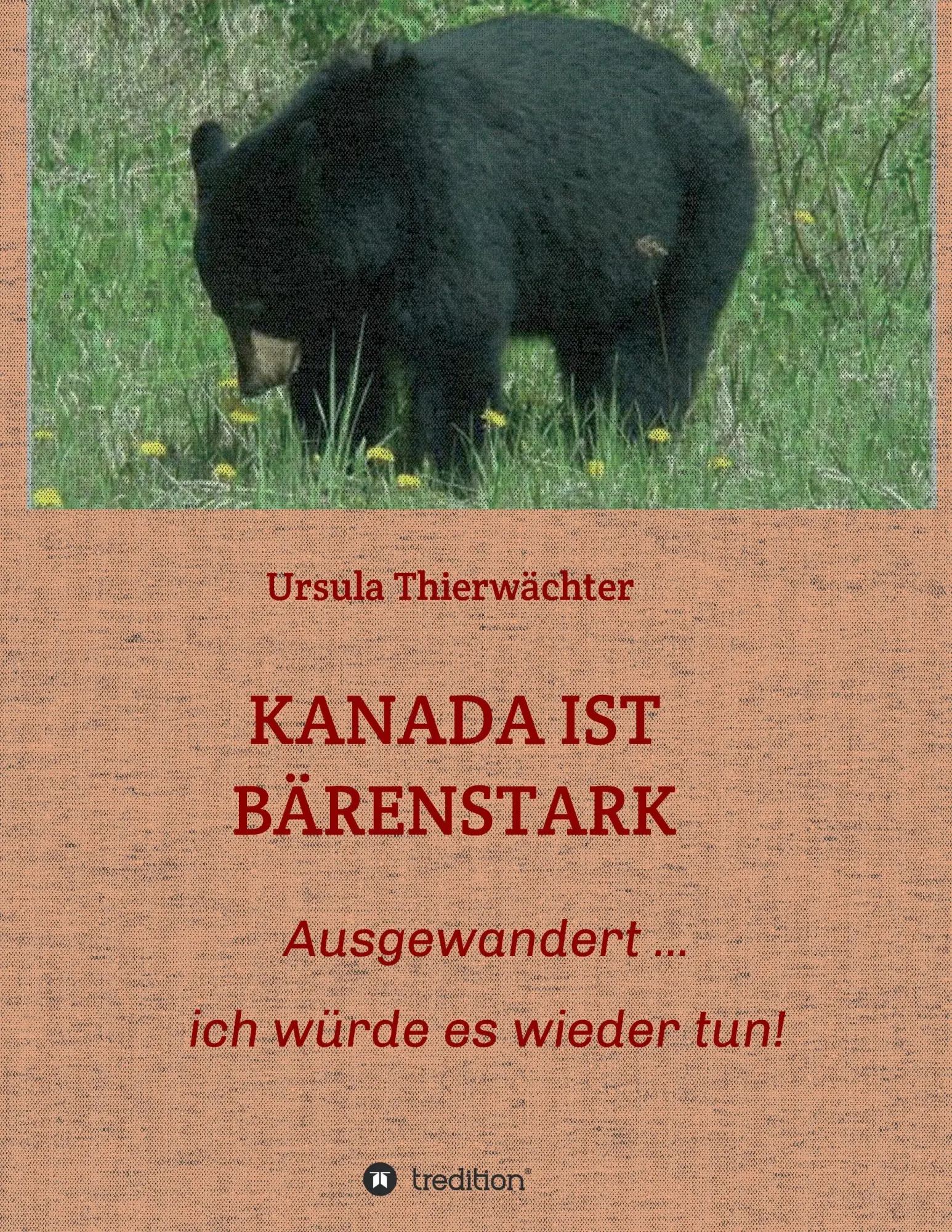 Cover: 9783734517358 | KANADA IST BÄRENSTARK | Ausgewandert ... ich würde es wieder tun!