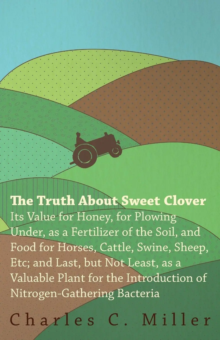 Cover: 9781446097458 | The Truth About Sweet Clover - Its Value For Honey, For Plowing...