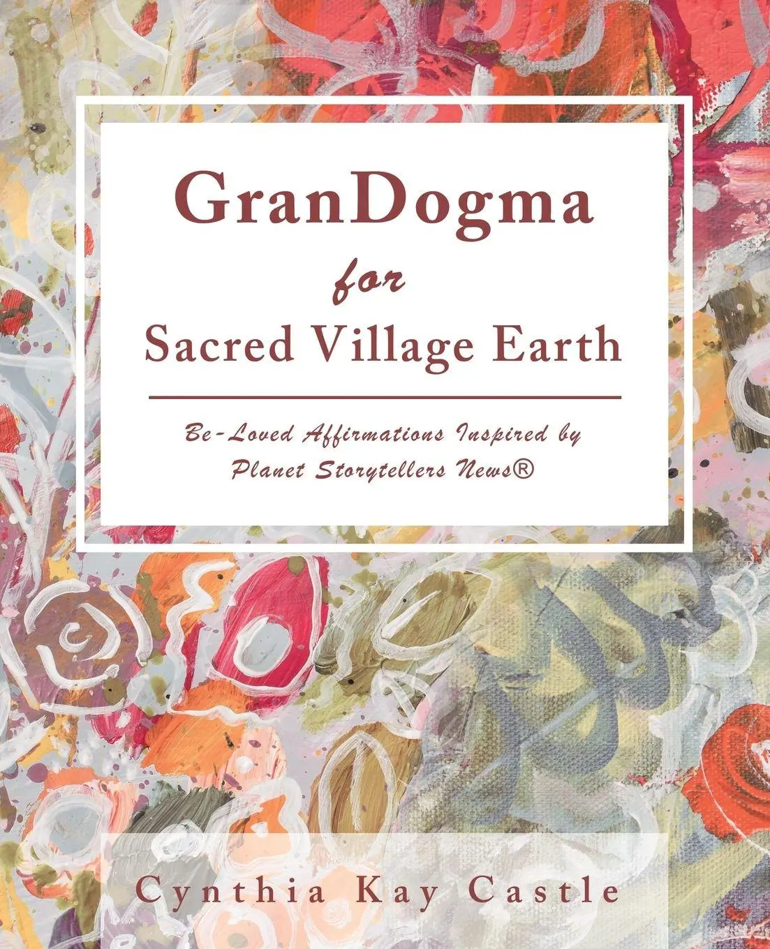 Cover: 9781982207458 | Grandogma for Sacred Village Earth | Cynthia Kay Castle | Taschenbuch