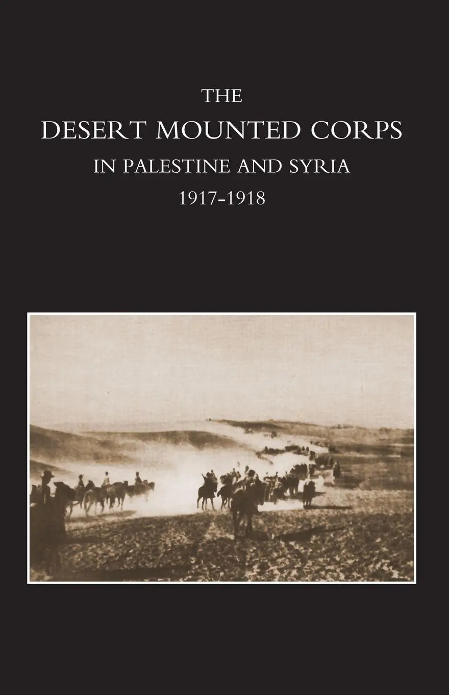 Cover: 9781847347558 | DESERT MOUNTED CORPS, AN ACCOUNT OF THE CAVALRY OPERATIONS IN...