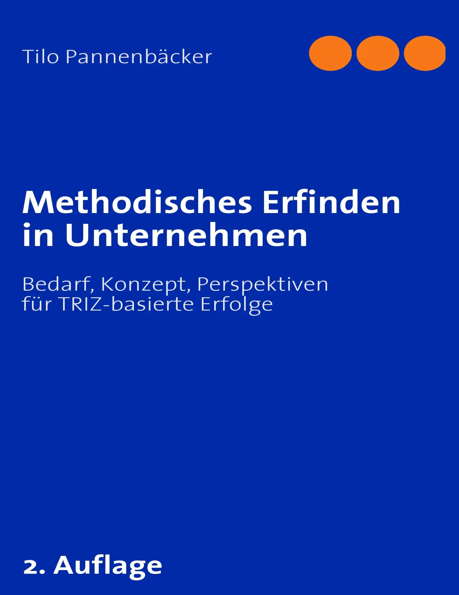 Methodisches Erfinden in Unternehmen: Bedarf, Konzept, Perspektiven für TRIZ-basierte Erfolge