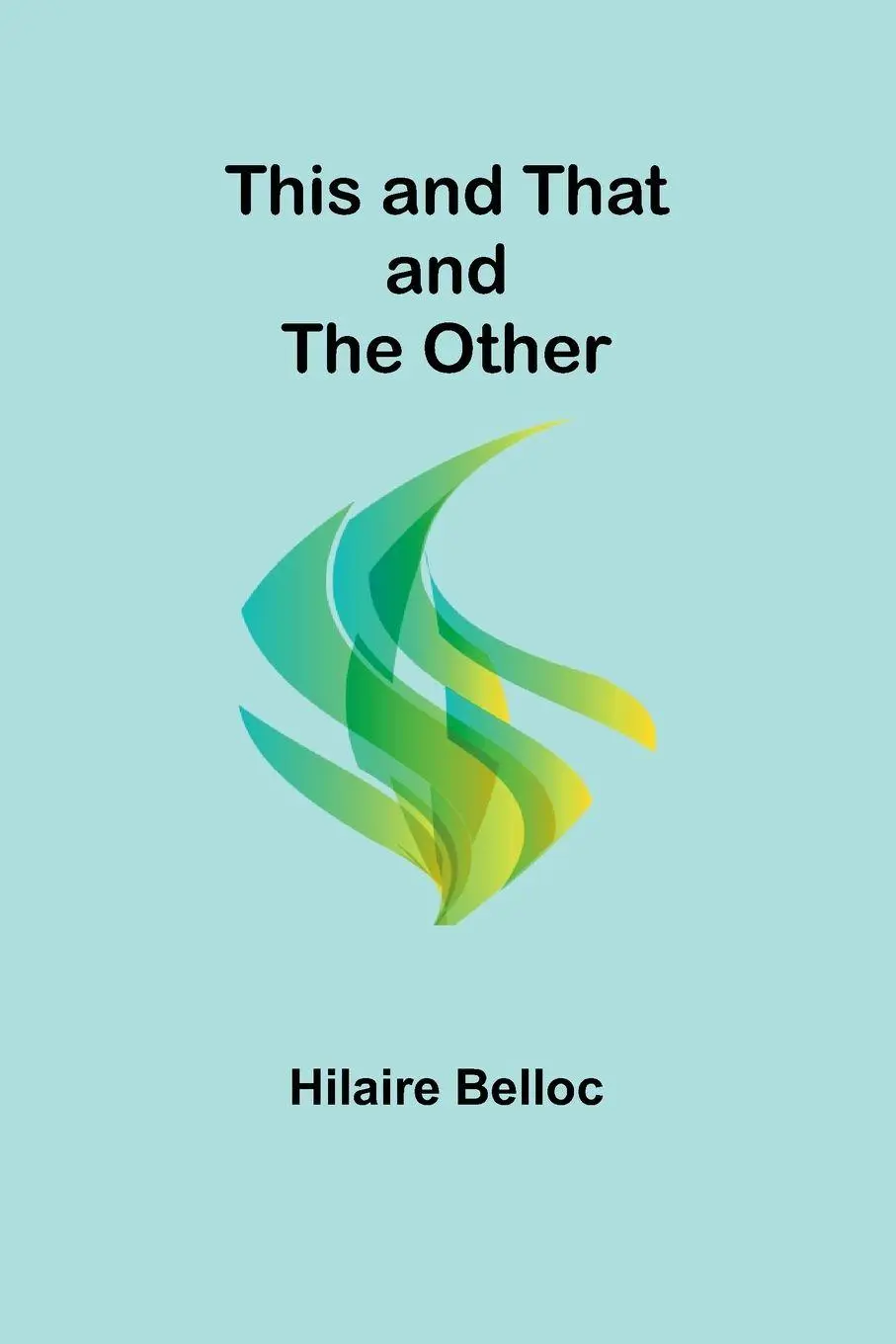 Cover: 9789357947558 | This and That and the Other | Hilaire Belloc | Taschenbuch | Englisch