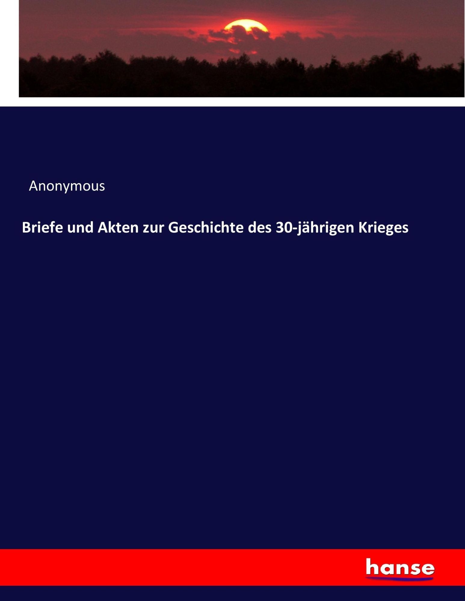 Cover: 9783743497658 | Briefe und Akten zur Geschichte des 30-jährigen Krieges | Anonymous