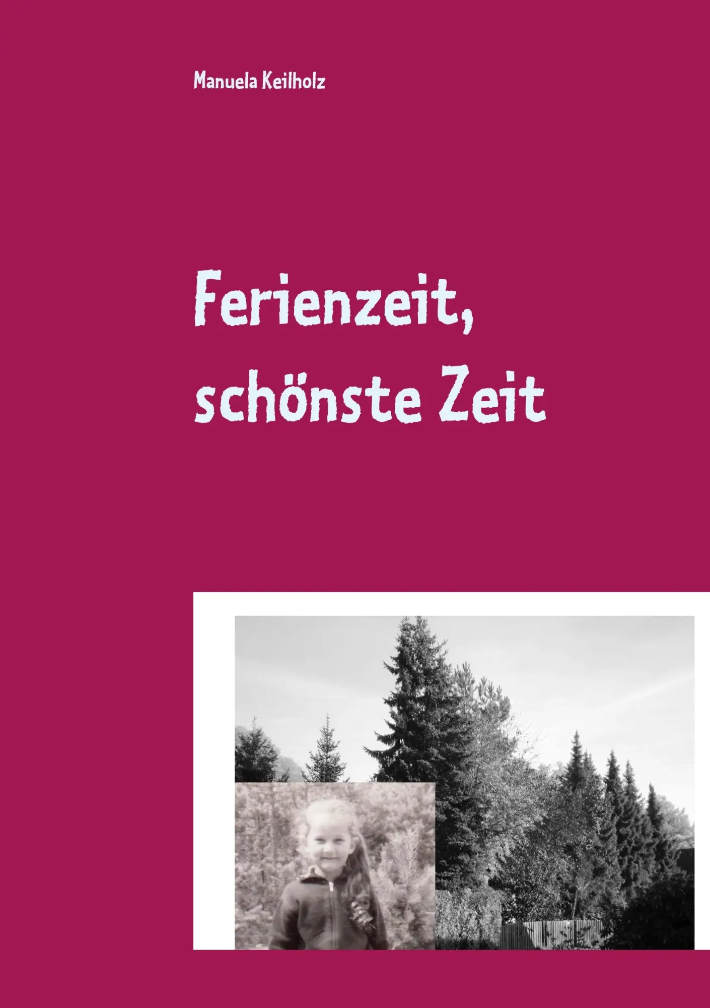 Cover: 9783751937658 | Ferienzeit, schönste Zeit | Manuela Keilholz | Taschenbuch | 132 S.