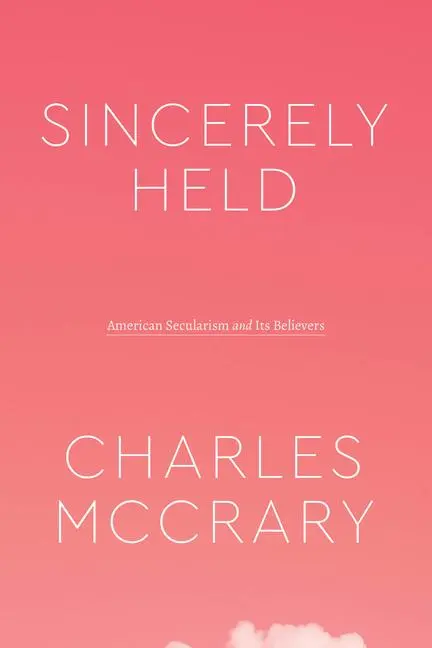 Cover: 9780226817958 | Sincerely Held | American Secularism and Its Believers | McCrary