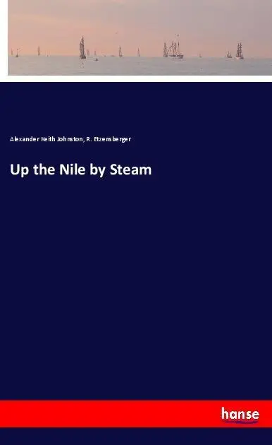 Cover: 9783337567958 | Up the Nile by Steam | Alexander Keith Johnston (u. a.) | Taschenbuch