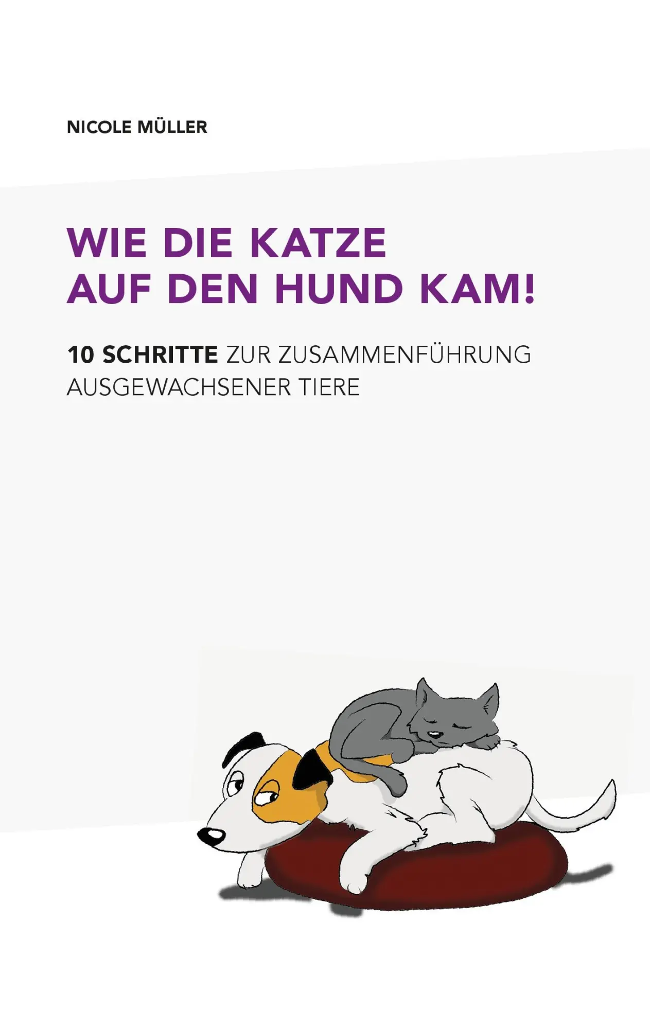 Cover: 9783738638158 | Wie die Katze auf den Hund kam! | Nicole Müller | Taschenbuch | 44 S.