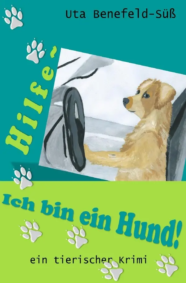Cover: 9783757518158 | Hilfe, ich bin ein Hund! | ein tierischer Krimi | Uta Benefeld-Süß