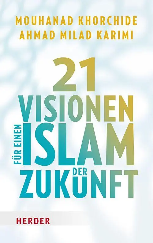 Cover: 9783451038358 | 21 Visionen für einen Islam der Zukunft | Mouhanad Khorchide (u. a.)