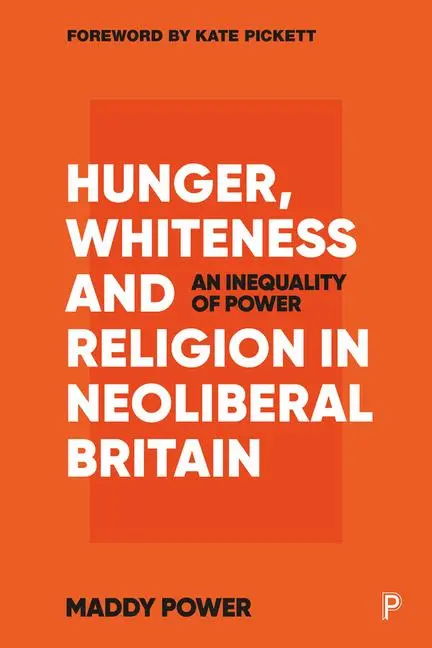 Cover: 9781447358558 | Hunger, Whiteness and Religion in Neoliberal Britain | Maddy Power