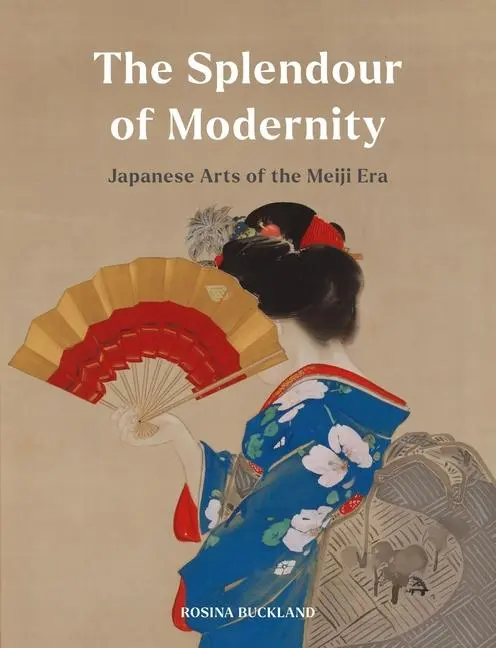 Cover: 9781789148558 | The Splendour of Modernity | Japanese Arts of the Meiji Era | Buckland
