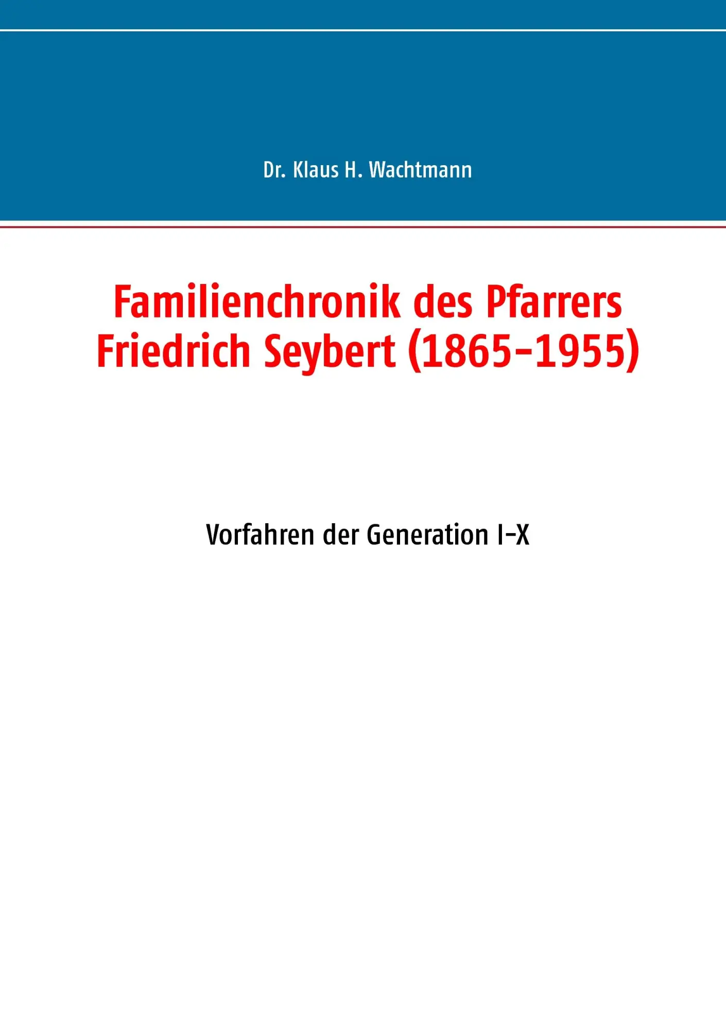 Cover: 9783739208558 | Familienchronik des Pfarrers Friedrich Seybert (1865-1955) | Wachtmann