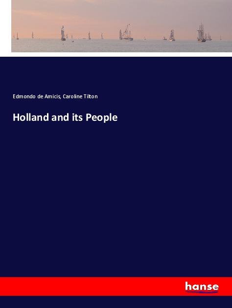 Holland and its People | Edmondo de Amicis (u. a.) | Taschenbuch | Paperback | 508 S. | Englisch | 2019 | hansebooks | EAN 9783337798758 - de Amicis, Edmondo