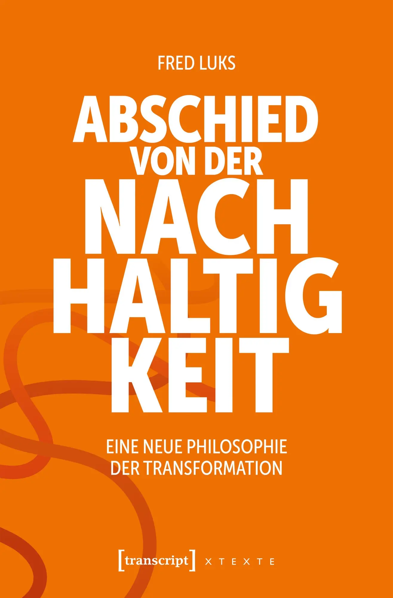 Cover: 9783837678758 | Abschied von der Nachhaltigkeit | Fred Luks | Taschenbuch | 450 S.