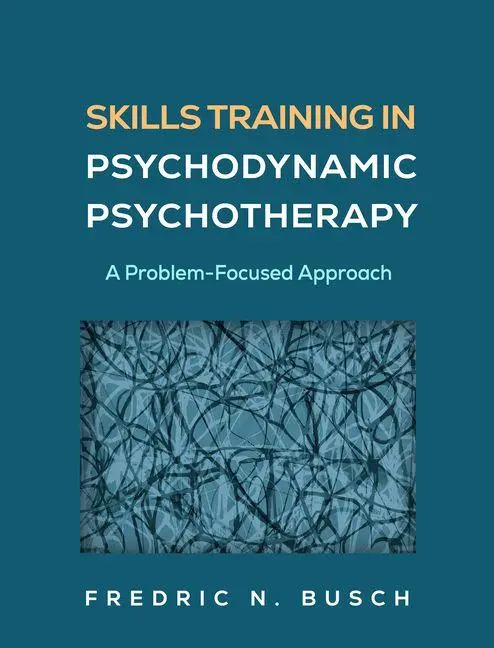 Cover: 9781462558858 | Skills Training in Psychodynamic Psychotherapy | Fredric N Busch