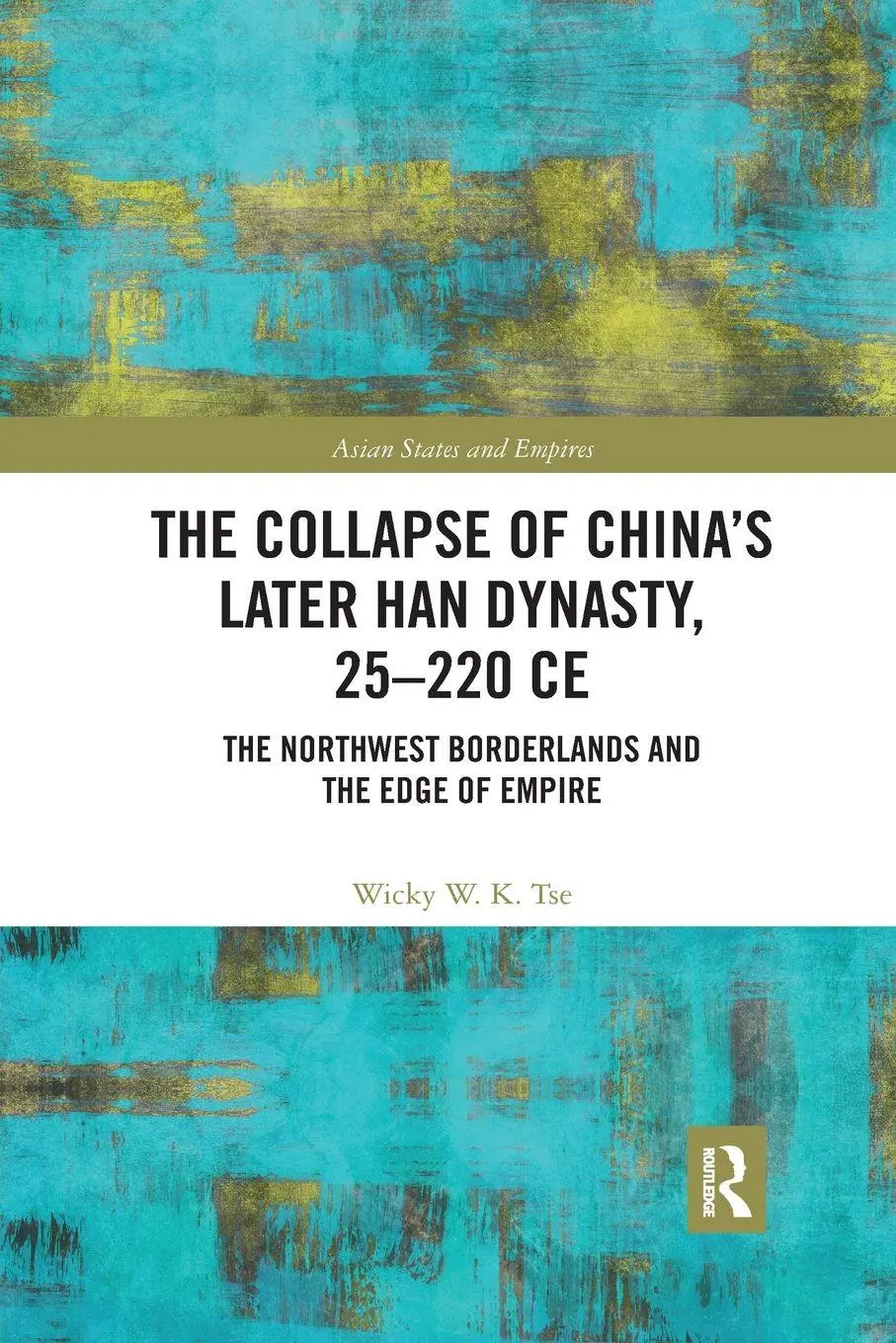 Cover: 9780367589158 | The Collapse of China's Later Han Dynasty, 25-220 CE | Wicky W. K. Tse