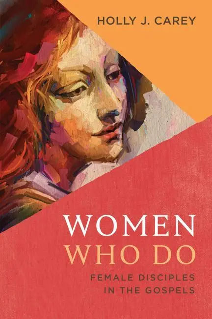 Cover: 9780802879158 | Women Who Do | Female Disciples in the Gospels | Holly J Carey | Buch