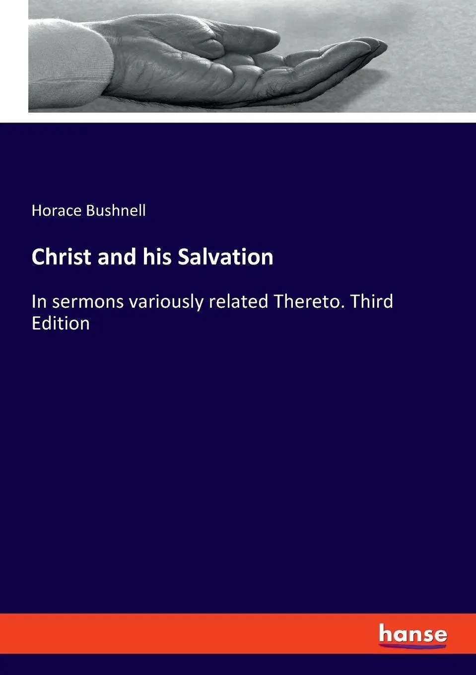 Christ and his Salvation: In sermons variously related Thereto. Third Edition