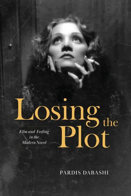 Cover: 9780226829258 | Losing the Plot | Film and Feeling in the Modern Novel | Dabashi