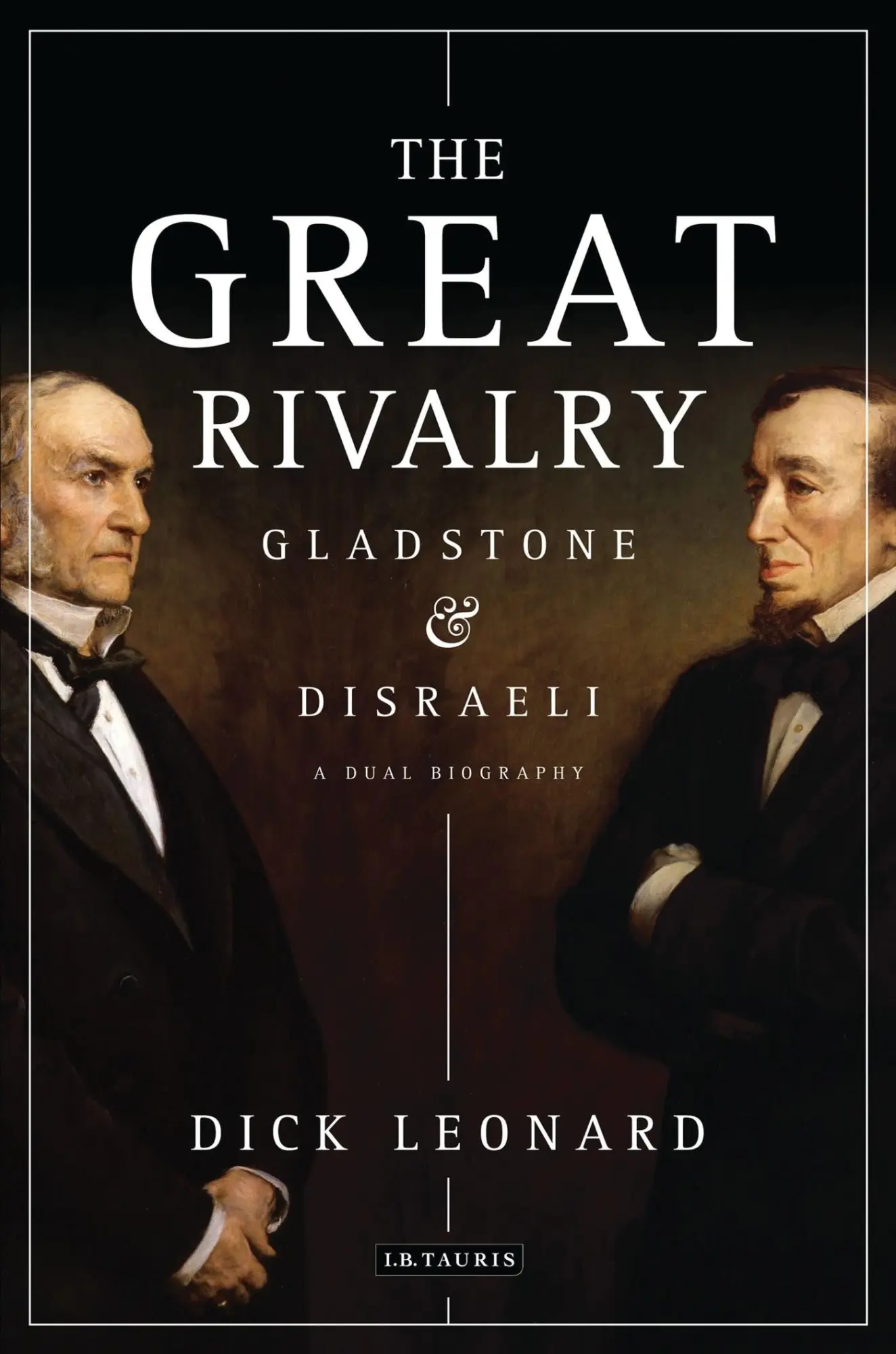 Cover: 9781848859258 | The Great Rivalry | Gladstone and Disraeli | Dick Leonard | Buch