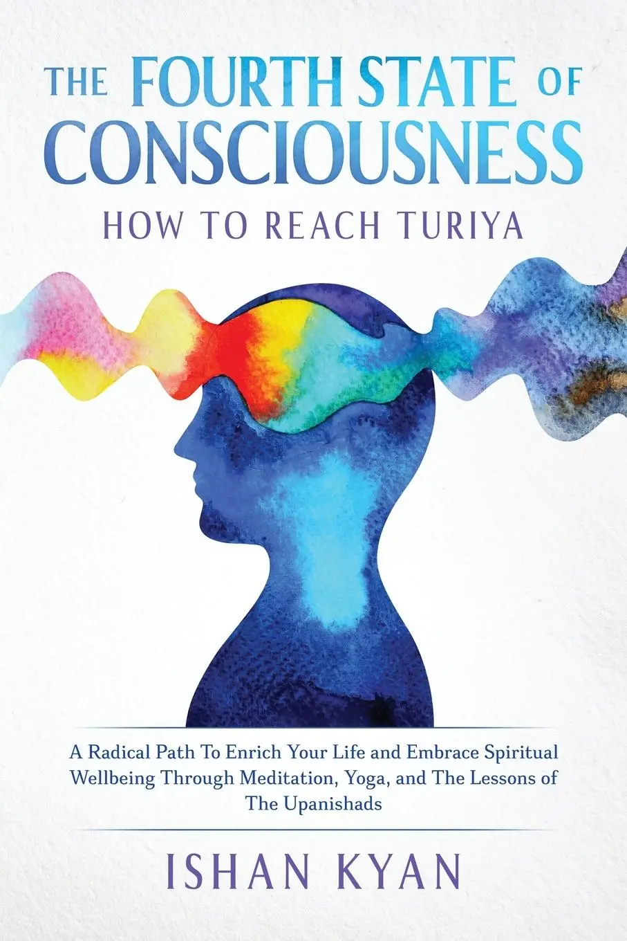 Cover: 9781802689358 | The Fourth State of Consciousness - How to Reach Turiya | Ishan Kyan