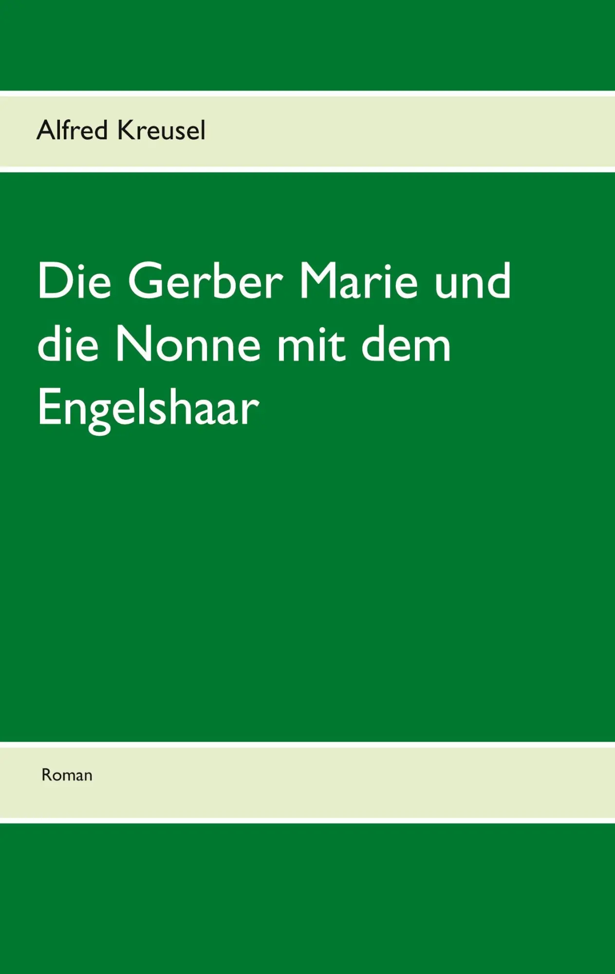 Cover: 9783748109358 | Die Gerber Marie und die Nonne mit dem Engelshaar | Alfred Kreusel