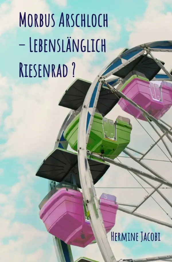 Cover: 9783753129358 | Morbus Arschloch - Lebenslänglich Riesenrad ? | Hermine Jacobi | Buch