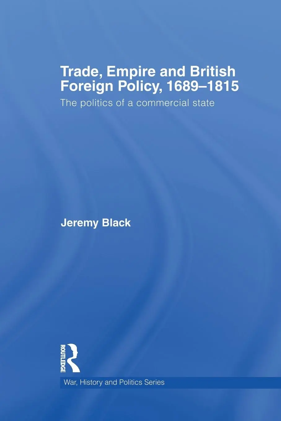 Cover: 9780415759458 | Trade, Empire and British Foreign Policy, 1689-1815 | Jeremy Black