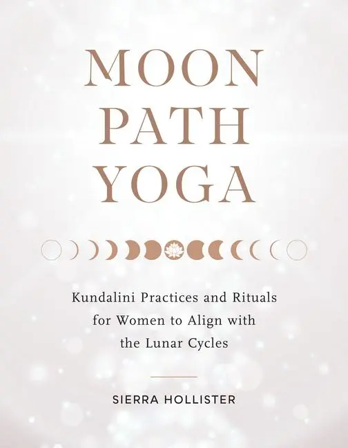 Cover: 9781611809558 | Moon Path Yoga: Kundalini Practices and Rituals for Women to Align...